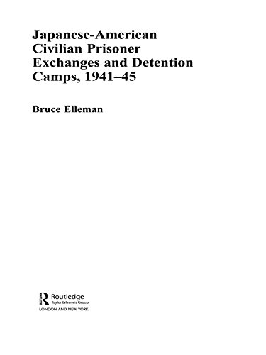 Japanese-American Civilian Prisoner Exchanges and Detention Camps, 1941-45 (Routledge Studies in the Modern History of Asia)