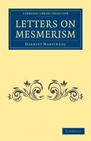 Letters on Mesmerism (Cambridge Library Collection - Spiritualism and Esoteric Knowledge) 2nd (second) edition by Martineau, Harriet published by Cambridge University Press (2011) [Paperback]