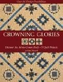 Crowning Glories: Discover the Arrow Crown Block, 9 Quilt Projects, over 80 Design Possibilities