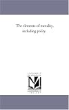The elements of morality, including polity.: Vol. 2