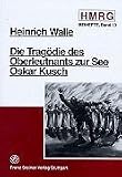 Die Trag�die des Oberleutnants zur See Oskar Kusch - Heinrich Walle