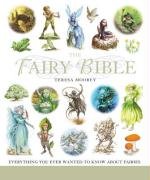 The Fairy Bible: Everything You Ever Wanted to Know About the World of Fairies (Godsfield Bible)
