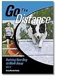 Go The Distance Training Your Dog to Work Away Vol 2