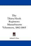 The Thirty-Ninth Regiment: Massachusetts Volunteers, 1862-1865
