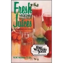Fresh Vegetable and Fruit Juices by Dr. Norman Walker