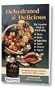 Dehydrated & Delicious: The Complete Book on Dehydrating Meats, Fruits, Vegetables, Herbs, Flowers, Yogurt