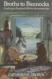 Broths to bannocks : cooking in Scotland 1690 to the present day
