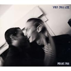 Who You Are by  Pearl Jam 