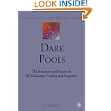 Dark Pools: The Structure and Future of Off-Exchange Trading and Liquidity (Finance and Capital Markets Series)'