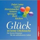 Gl&uuml;ck ist keine Gl&uuml;ckssache: Die besten Konzepte f&uuml;r ein zufriedeneres Leben vom Dalai Lama, Werner Tiki K&uuml;stenmacher, Martha Beck, Reinhard K - Sprenger u.a. - Dalai Lama, Werner Tiki K&uuml;stenmacher, Reinhard K. Sprenger, Martha Beck, Hans-Werner R&uuml;ckert