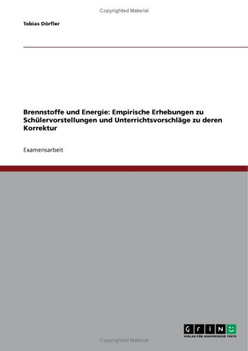 Brennstoffe und Energie: Empirische Erhebungen zu Sch�lervorstellungen und Unterrichtsvorschl�ge zu deren Korrektur