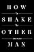 How to Shake the Other Man