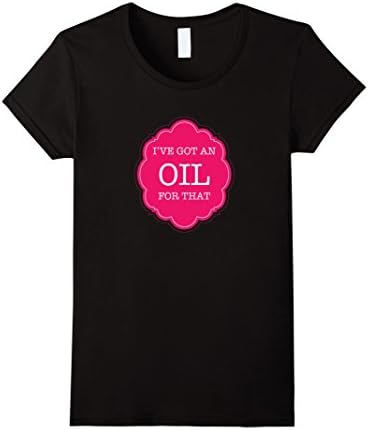 Women's I've Got An Oil For That t-shirt for Essential Oils Fanatic XL Black