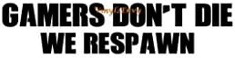 Gamer's Don't Die We Respawn - Wall Decal