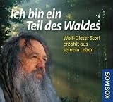 Ich bin ein Teil des Waldes: Wolf-Dieter Storl erzaehlt aus seinem Leben
