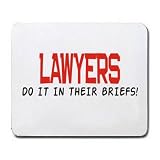LAWYERS DO IT IN THEIR BREIFS! Mousepad