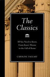 The Classics : All You Need to Know, From Zeus's Throne to the Fall of Rome