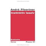Instinktiv lasziv: Erotische Versevon "Andr� Pfoertner"
