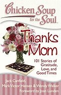 Chicken Soup for the Soul:; Thanks Mom:; 101 Stories of Gratitude, Love & Good Times [PB,2010]