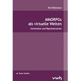 MMORPGs als virtuelle Welten: Immersion und Repr�sentationvon "Tim Rittmann"