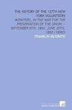 The history of the 127th New York Volunteers: Monitors, in the war for the preservation of the union -- September 8th, 1862, June 30th, 1865 (1898?)