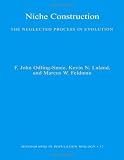 Niche Construction: The Neglected Process in Evolution (MPB-37) (Monographs in Population Biology, 37.)