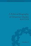 A political biography of Delarivier Manley
