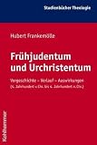 Frühjudentum und Urchristentum: Vorgeschichte - Verlauf - Auswirkungen (4.Jahrhundert v. Chr. bis 4.Jahrhundert n. Chr.)