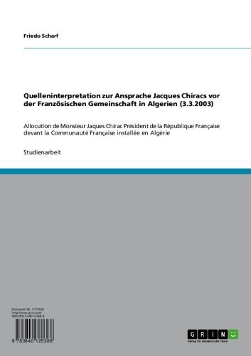 Quelleninterpretation zur Ansprache Jacques Chiracs vor der Französischen Gemeinschaft in Algerien (3.3.2003): Allocution de Monsieur Jaques Chirac Président ... installée en Algérie (German Edition)
