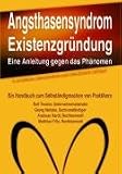 Angsthasensyndrom Existenzgr�ndung - eine Anleitung gegen das Ph�nomen: Das Handbuch zum Selbst�ndigmachen von Praktikern