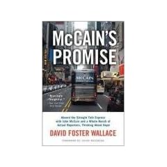 McCain's Promise: Aboard the Straight Talk Express with John McCain and a Whole Bunch of Actual Reporters, Thinking About Hope