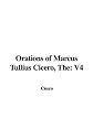 The Orations of Marcus Tullius Cicero, Volume 4
