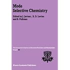 Mode Selective Chemistry (Jerusalem Symposia) by  J. Jortner, R.D. Levine, and A. Pullman