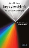 Lucys Verm&auml;chtnis: Der Schl&uuml;ssel zur Ewigkeit - Markolf H. Niemz