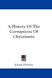 A History Of The Corruptions Of Christianity