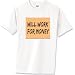 Will Work For Money T-Shirt Standard Cotton