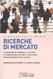 La guida del Sole 24 Ore alle ricerche di mercato. Le tipologie di indagini, la raccolta e l'elaborazione dei dati, l'intervista, l'interpretazione dei risultati (Le guide de Il Sole 24 Ore)