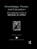 Knowledge, power, and education : the selected works of Michael W. Apple