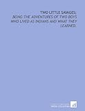 Two little savages;: being the adventures of two boys who lived as Indians and what they learned.