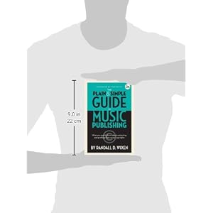 The Plain and Simple Guide to Music Publishing: What You Need to Know About Protecting and Profiting from Music Copyrights, 3rd Edition