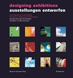 Ausstellungen Entwerfen / Designing Exhibitions: Kompendium f&uuml;r Architekten, Gestalter und Museologen / Compendium for Architects, Designers and Museologists - Aurelia Bertron, Ulrich Schwarz, Claudia Frey