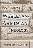 Foundations of Wesleyan-Arminian Theology