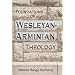 Foundations of Wesleyan-Arminian Theology