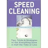 Speed cleaning : tips, tricks & strategies to get everything done in half the time or less