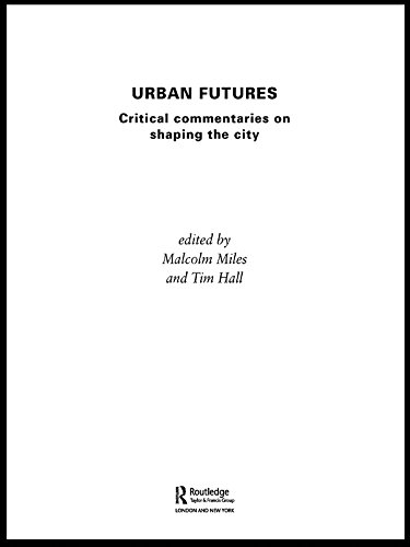 Urban Futures: Critical Commentaries on shaping Cities