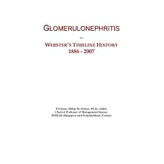 Glomerulonephritis: Webster's Timeline History, 1886 - 2007 by Icon Group International