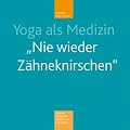 Yoga als Medizin: Nie wieder Z�hneknirschen