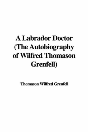 City Travel Guides Discounted  Books : A Labrador Doctor (the Autobiography of Wilfred Thomason Grenfell)