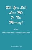 Will you still love me in the morning? : a farce