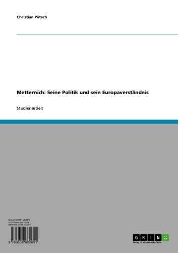 Metternich: Seine Politik und sein Europaverständnis (German Edition)